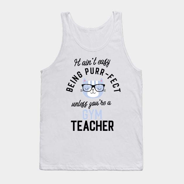 Gym Teacher Cat Gifts for Cat Lovers - It ain't easy being Purr Fect Tank Top by BetterManufaktur